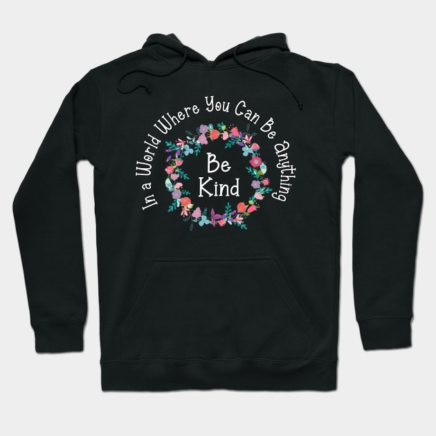 in a world where you can be anything be kind Hoodie by Ghani Store